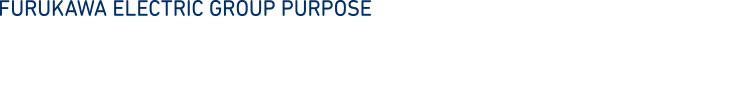 FURUKAWA ELECTRIC GROUP PURPOSE
